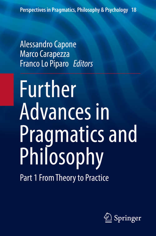 Book cover of Further Advances in Pragmatics and Philosophy: Part 1 From Theory to Practice (Perspectives in Pragmatics, Philosophy & Psychology #18)