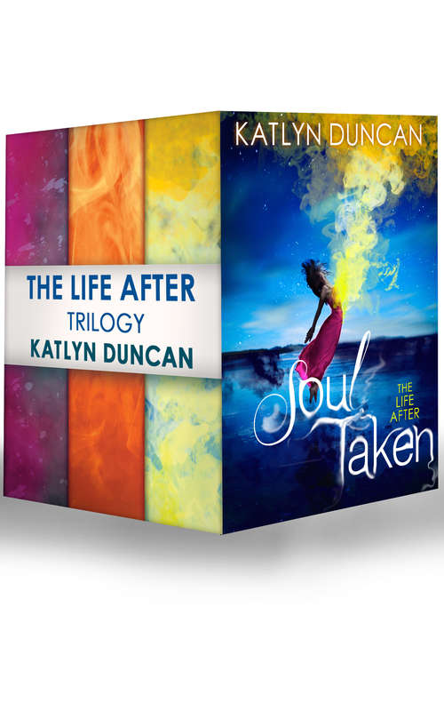 Book cover of The Life After Trilogy: Soul Taken / Soul Possessed / Soul Betrayed (ePub First edition)