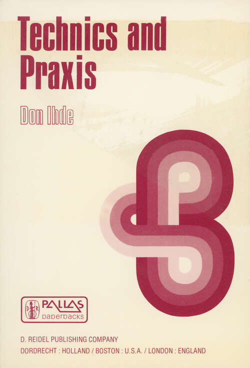 Book cover of Technics and Praxis: A Philosophy of Technology (1979) (Boston Studies in the Philosophy and History of Science #24)
