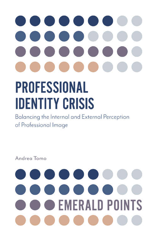 Book cover of Professional Identity Crisis: Balancing the Internal and External Perception of Professional Image (Emerald Points)