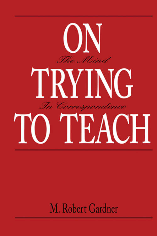 Book cover of On Trying To Teach: The Mind in Correspondence