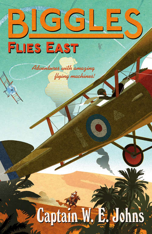 Book cover of Biggles Flies East: Biggles Learns To Fly / Biggles Flies East / Biggles In The Orient (Biggles #8)