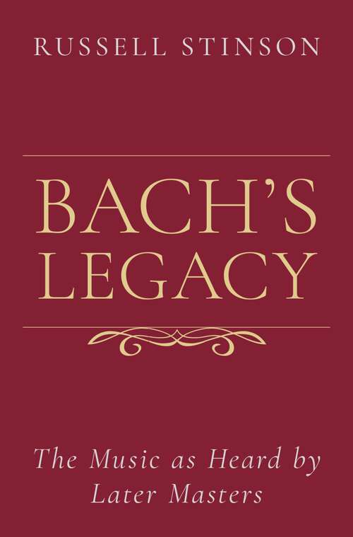 Book cover of Bach's Legacy: The Music as Heard by Later Masters
