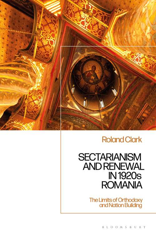 Book cover of Sectarianism and Renewal in 1920s Romania: The Limits of Orthodoxy and Nation-Building