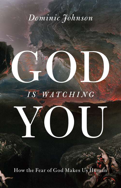 Book cover of God Is Watching You: How the Fear of God Makes Us Human