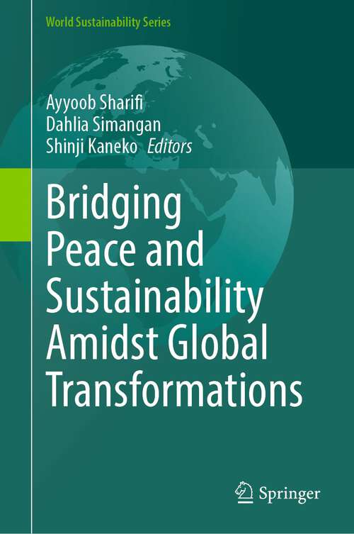 Book cover of Bridging Peace and Sustainability Amidst Global Transformations (1st ed. 2023) (World Sustainability Series)