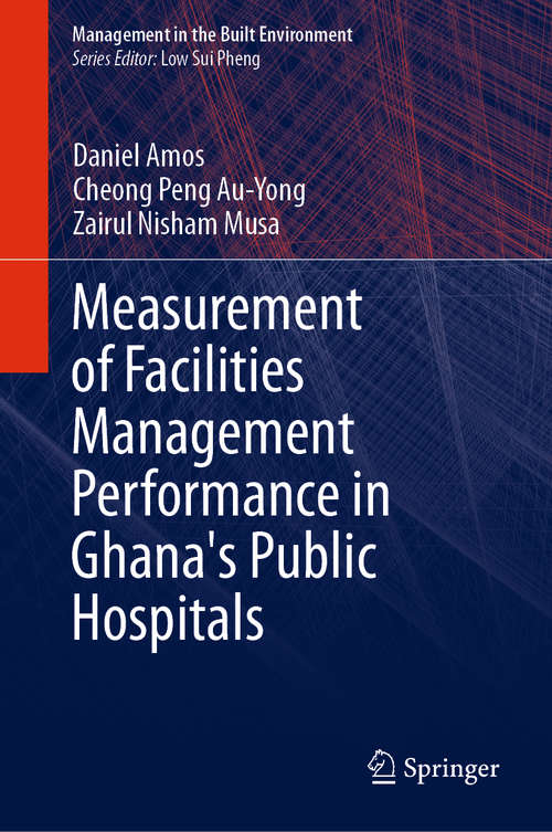 Book cover of Measurement of Facilities Management Performance in Ghana's Public Hospitals (1st ed. 2021) (Management in the Built Environment)