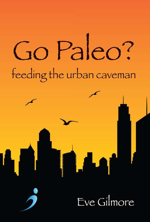 Book cover of Go Paleo?: Feeding the urban caveman
