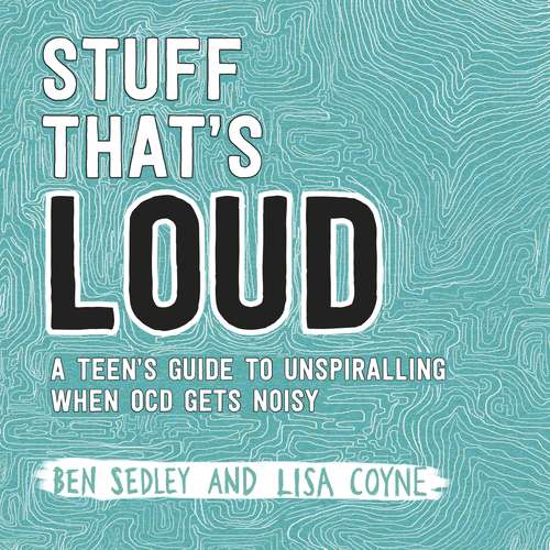 Book cover of Stuff That's Loud: A Teen’s Guide to Unspiralling when OCD Gets Noisy (The\instant Help Solutions Ser.)