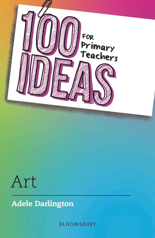 Book cover of 100 Ideas for Primary Teachers: Art (100 Ideas for Teachers)