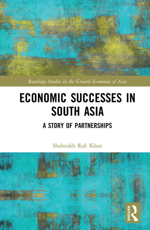 Book cover of Economic Successes in South Asia: A Story of Partnerships (Routledge Studies in the Growth Economies of Asia)