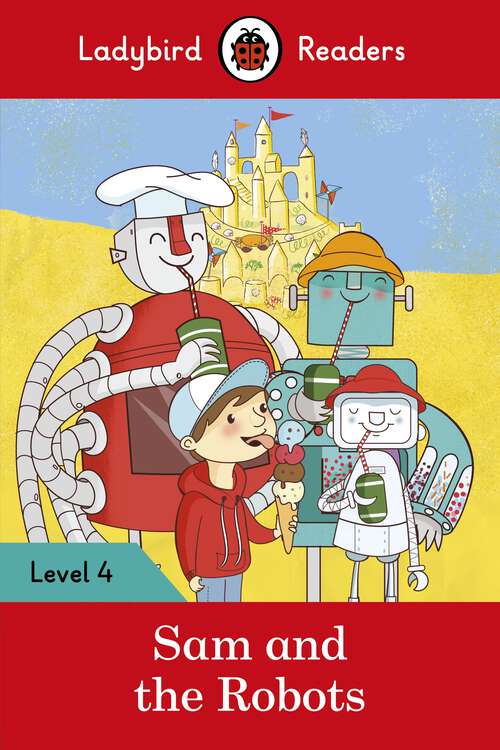 Book cover of Ladybird Readers Level 4 - Sam and the Robots (Ladybird Readers)