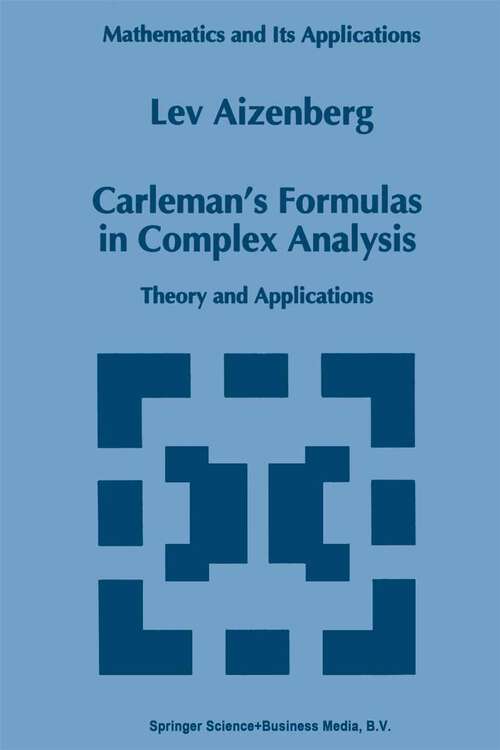 Book cover of Carleman’s Formulas in Complex Analysis: Theory and Applications (1993) (Mathematics and Its Applications #244)
