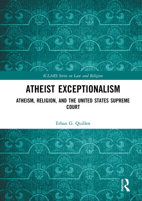 Book cover of Atheist Exceptionalism: Atheism, Religion, and the United States Supreme Court (ICLARS Series on Law and Religion)