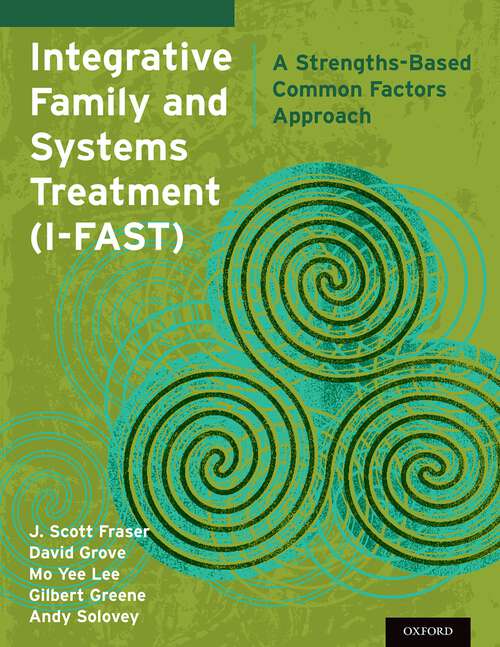 Book cover of Integrative Family and Systems Treatment (I-FAST): A Strengths-Based Common Factors Approach