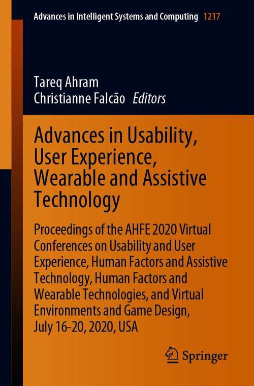 Book cover of Advances in Usability, User Experience, Wearable and Assistive Technology: Proceedings of the AHFE 2020 Virtual Conferences on Usability and User Experience, Human Factors and Assistive Technology, Human Factors and Wearable Technologies, and Virtual Environments and Game Design, July 16-20, 2020, USA (1st ed. 2020) (Advances in Intelligent Systems and Computing #1217)