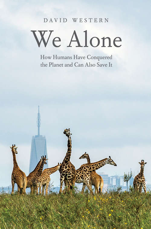 Book cover of We Alone: How Humans Have Conquered the Planet and Can Also Save It