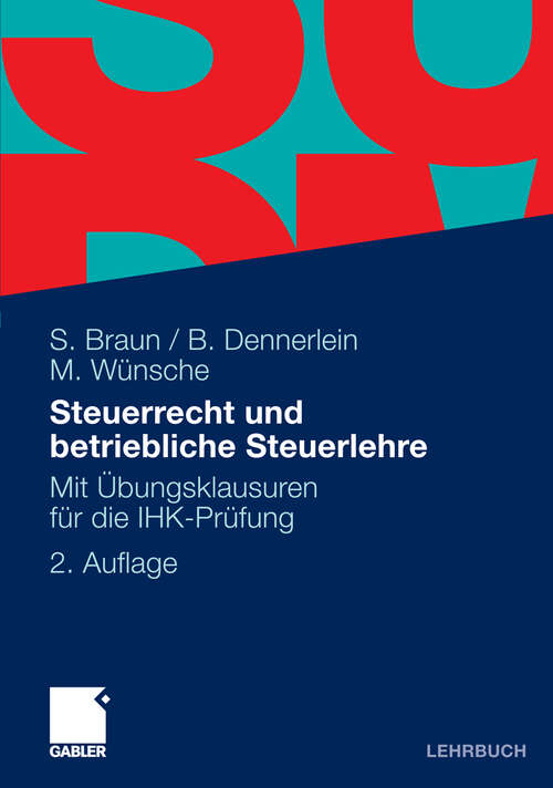 Book cover of Steuerrecht und betriebliche Steuerlehre: Mit Übungsklausuren für die IHK-Prüfung (2. Aufl. 2011)