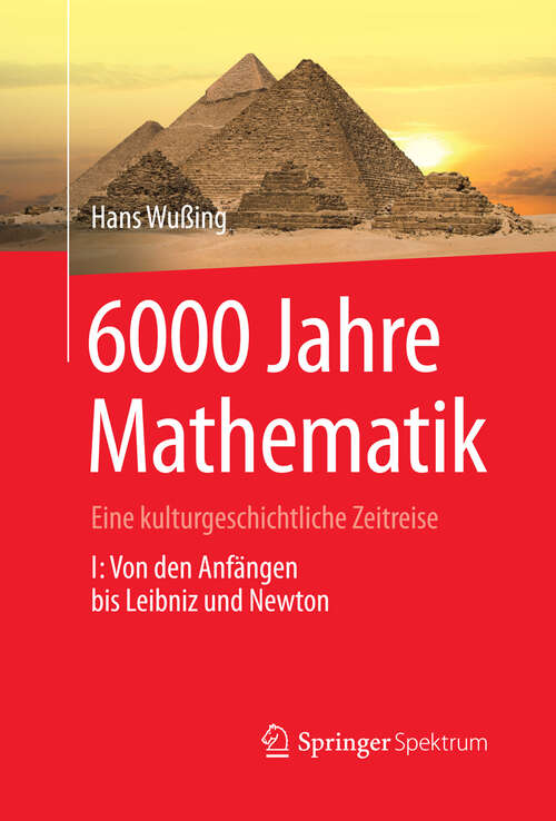 Book cover of 6000 Jahre Mathematik: Eine kulturgeschichtliche Zeitreise - 1. Von den Anfängen bis Leibniz und Newton (2008) (Vom Zählstein zum Computer)