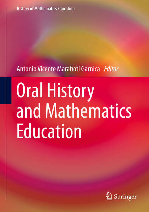 Book cover of Oral History and Mathematics Education (1st ed. 2019) (History of Mathematics Education)