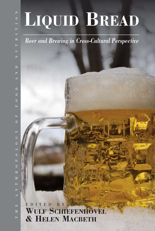 Book cover of Liquid Bread: Beer and Brewing in Cross-Cultural Perspective (Anthropology of Food & Nutrition #7)