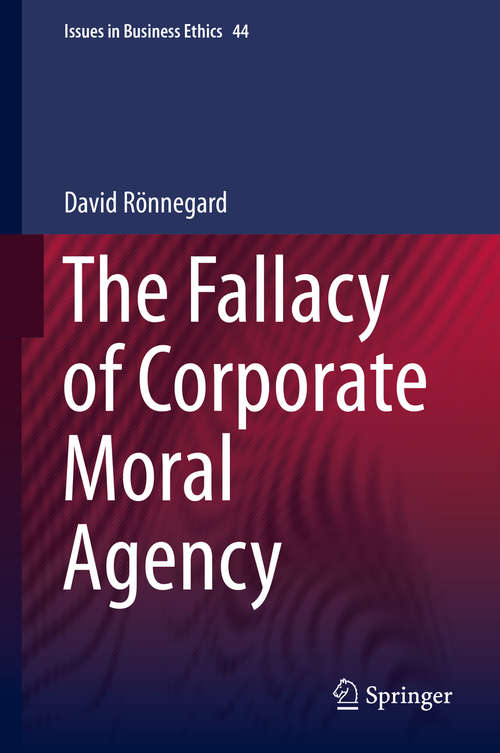 Book cover of The Fallacy of Corporate Moral Agency (2015) (Issues in Business Ethics #44)