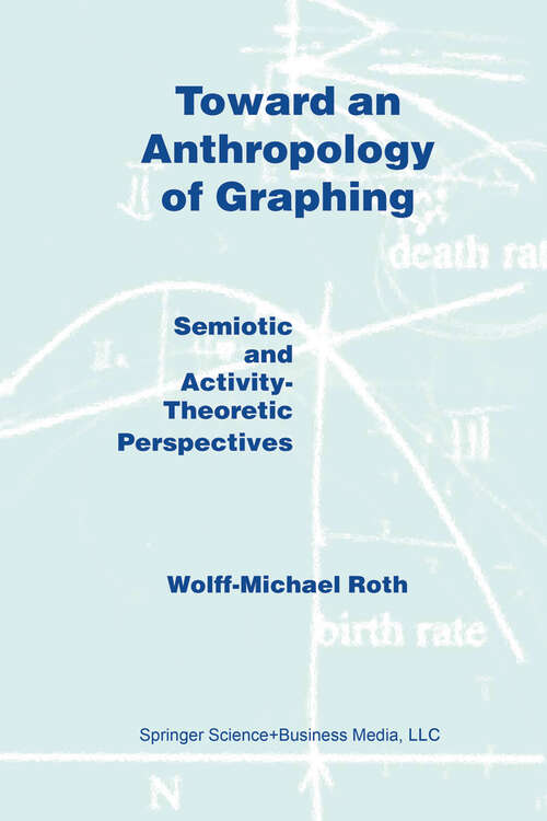 Book cover of Toward an Anthropology of Graphing: Semiotic and Activity-Theoretic Perspectives (2003)