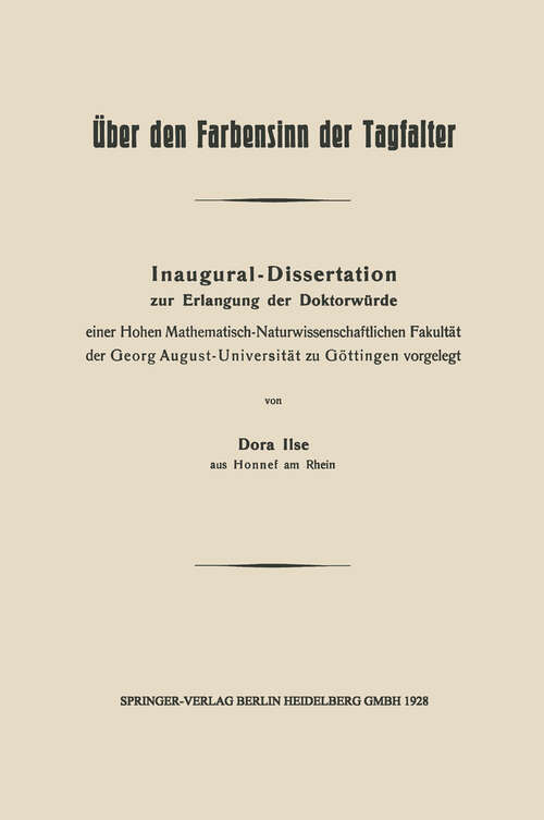 Book cover of Über den Farbensinn der Tagfalter: Inaugural-Dissertation zur Erlangung der Doktorwürde einer Hohen Mathematisch-Naturwissenschaftlichen Fakultät der Georg August-Universität zu Göttingen vorgelegt (1928)