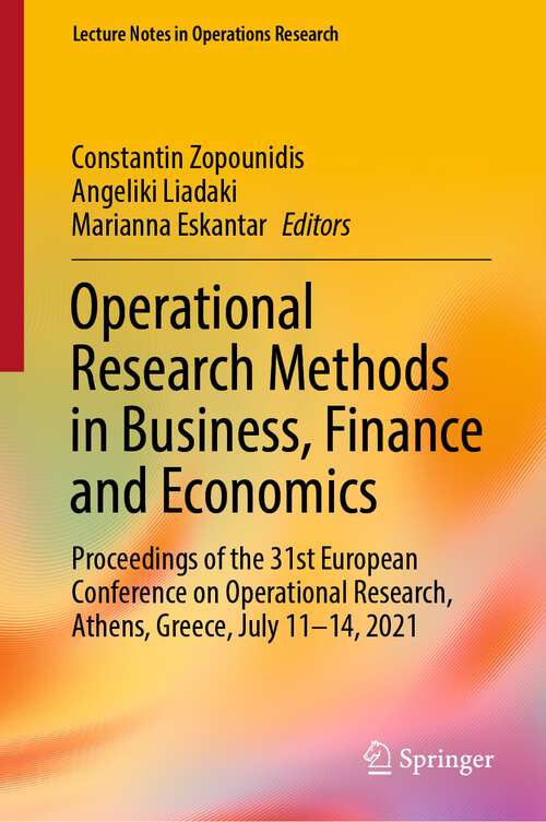 Book cover of Operational Research Methods in Business, Finance and Economics: Proceedings of the 31st European Conference on Operational Research, Athens, Greece, July 11-14, 2021 (1st ed. 2023) (Lecture Notes in Operations Research)