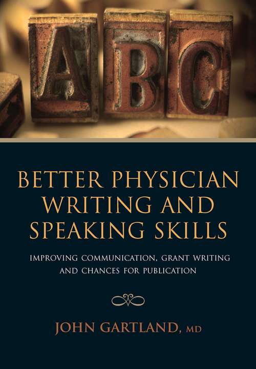 Book cover of Better Physician Writing and Speaking Skills: Improving Communication, Grant Writing and Chances for Publication