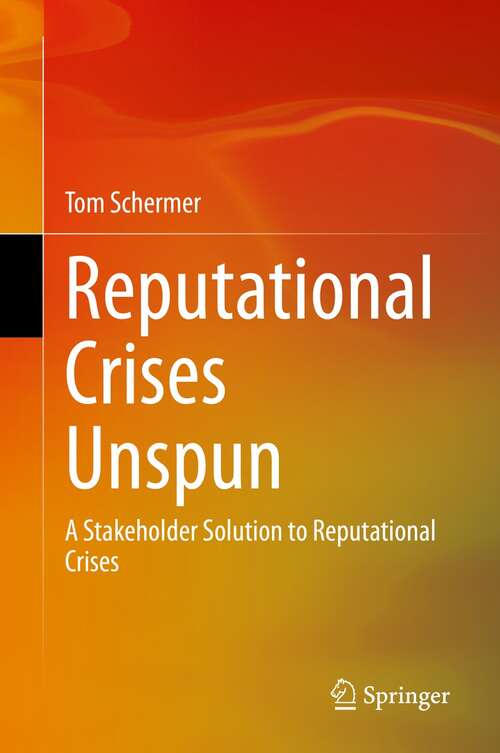 Book cover of Reputational Crises Unspun: A Stakeholder Solution to Reputational Crises (1st ed. 2021)