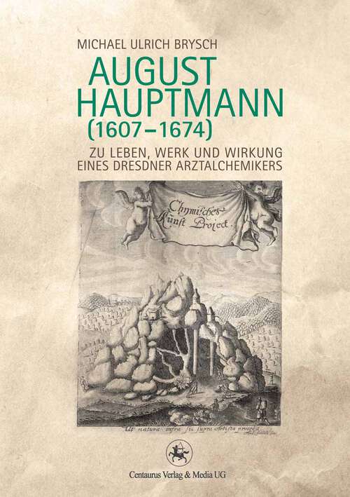 Book cover of August Hauptmann: Zu Leben, Werk und Wirkung eines Dresdner Arztalchemikers (1. Aufl. 2012) (Neuere Medizin- und Wissenschaftsgeschichte #30)