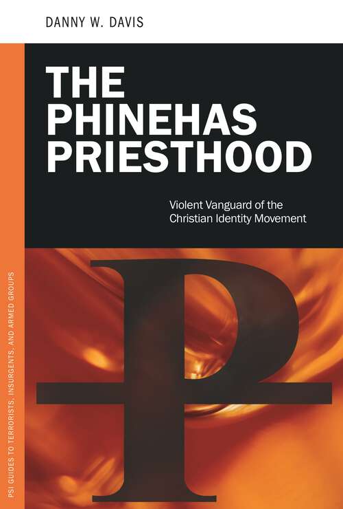Book cover of The Phinehas Priesthood: Violent Vanguard of the Christian Identity Movement (PSI Guides to Terrorists, Insurgents, and Armed Groups)