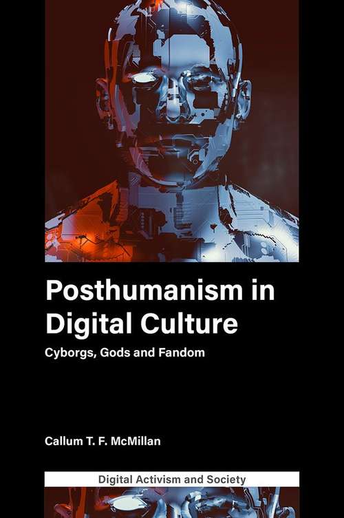 Book cover of Posthumanism in digital culture: Cyborgs, Gods and Fandom (Digital Activism And Society: Politics, Economy And Culture In Network Communication)