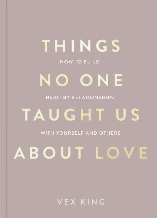 Book cover of Things No One Taught Us About Love: How to Build Healthy Relationships with Yourself and Others (The Good Vibes Trilogy)