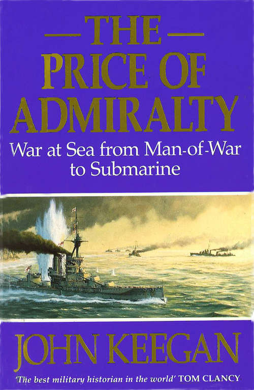 Book cover of The Price Of Admiralty: War at Sea from Man of War to Submarine