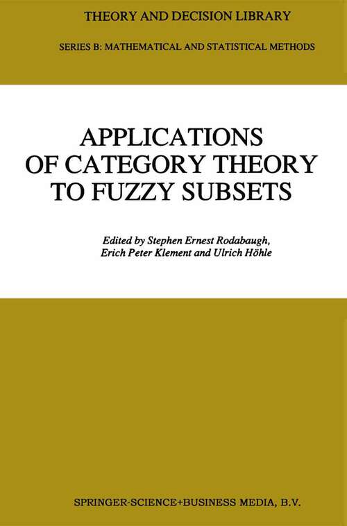 Book cover of Applications of Category Theory to Fuzzy Subsets (1992) (Theory and Decision Library B #14)