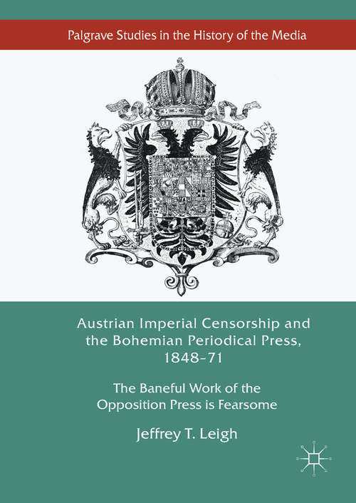 Book cover of Austrian Imperial Censorship and the Bohemian Periodical Press, 1848–71: The Baneful Work of the Opposition Press is Fearsome
