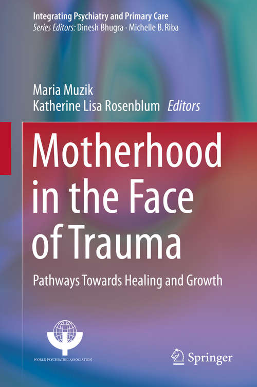 Book cover of Motherhood in the Face of Trauma: Pathways Towards Healing and Growth (Integrating Psychiatry and Primary Care)