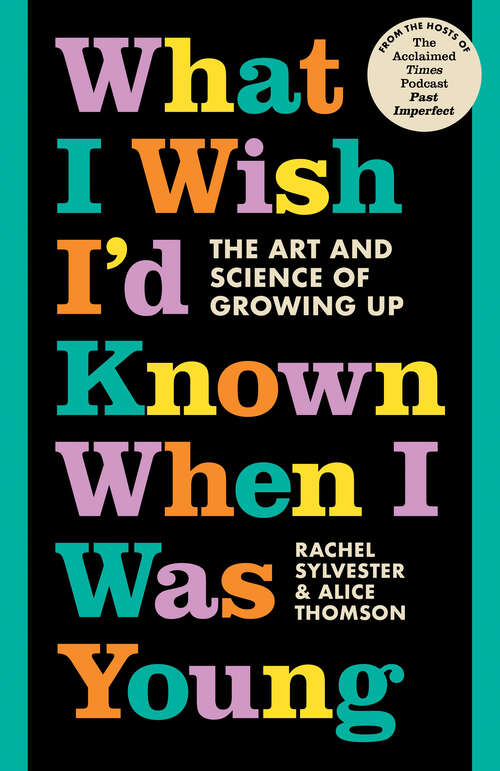 Book cover of What I Wish I’d Known When I Was Young: The Art And Science Of Growing Up