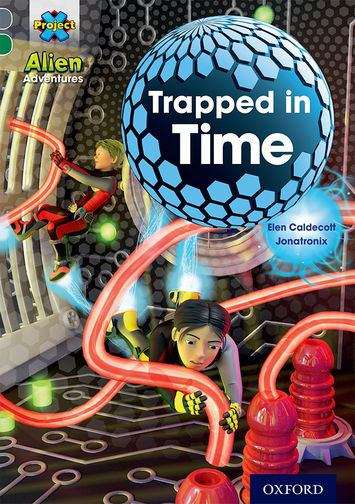 Book cover of Project X Alien Adventures: Grey Book Band, Oxford Level 12: Trapped in Time