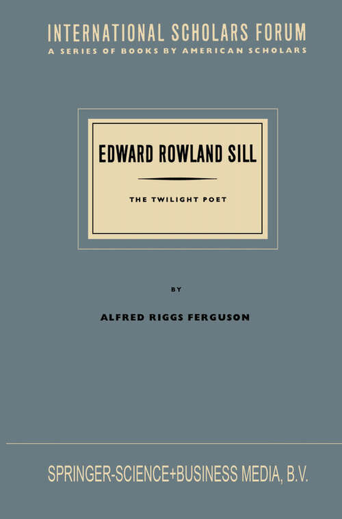 Book cover of Edward Rowland Sill: The Twilight Poet (1955) (International Scholars Forum)