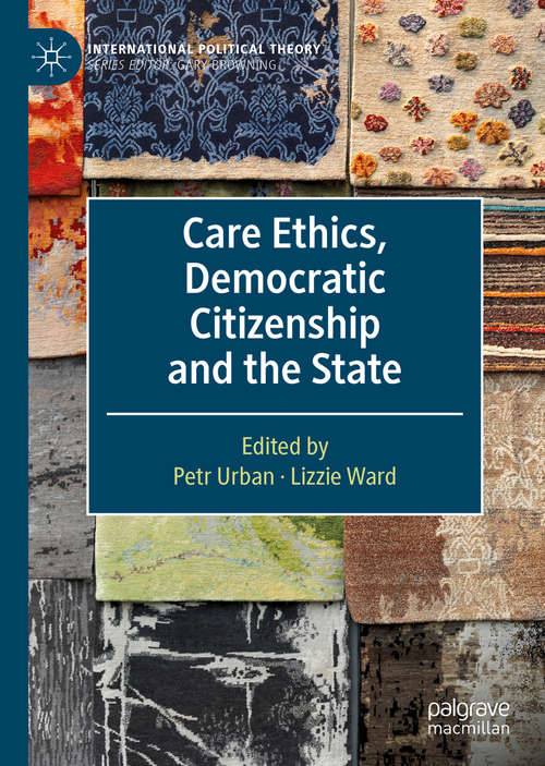Book cover of Care Ethics, Democratic Citizenship and the State (1st ed. 2020) (International Political Theory)