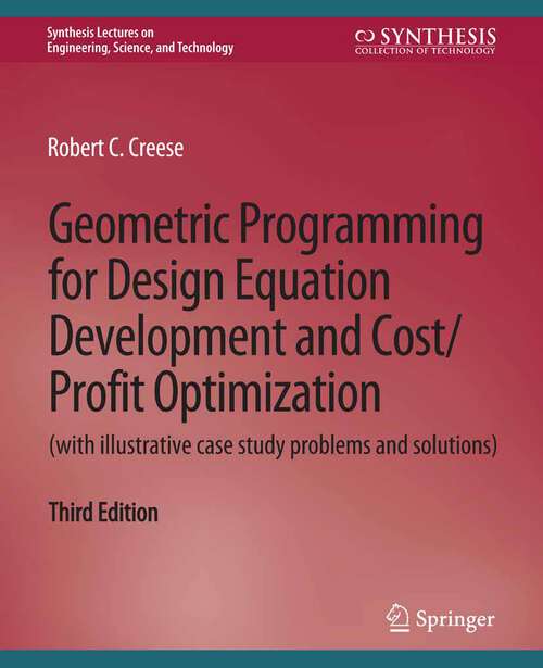 Book cover of Geometric Programming for Design Equation Development and Cost/Profit Optimization (Synthesis Lectures on Engineering)