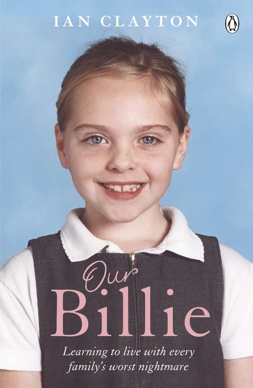 Book cover of Our Billie: Learning To Live With Every Family's Worst Nightmare