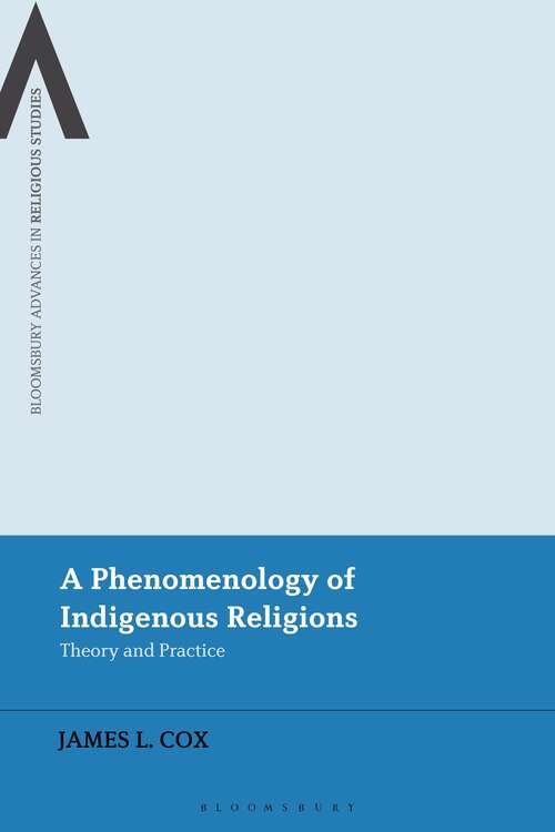 Book cover of A Phenomenology of Indigenous Religions: Theory and Practice (Bloomsbury Advances in Religious Studies)