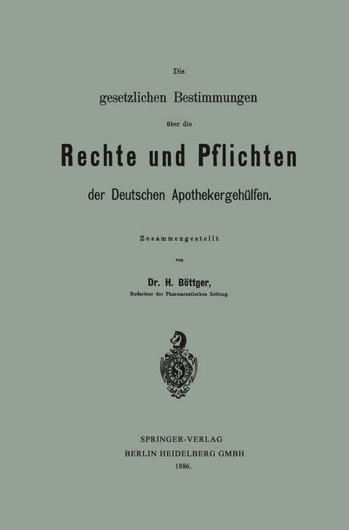 Book cover of Die gesetzlichen Bestimmungen über die Rechte und Pflichten der Deutschen Apothekergehülfen (1886)