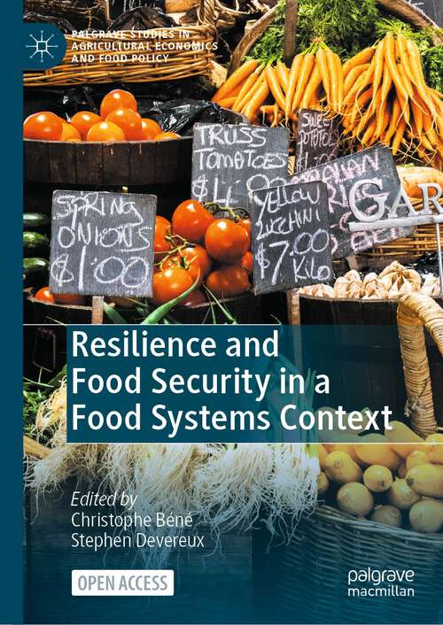 Book cover of Resilience and Food Security in a Food Systems Context (1st ed. 2023) (Palgrave Studies in Agricultural Economics and Food Policy)