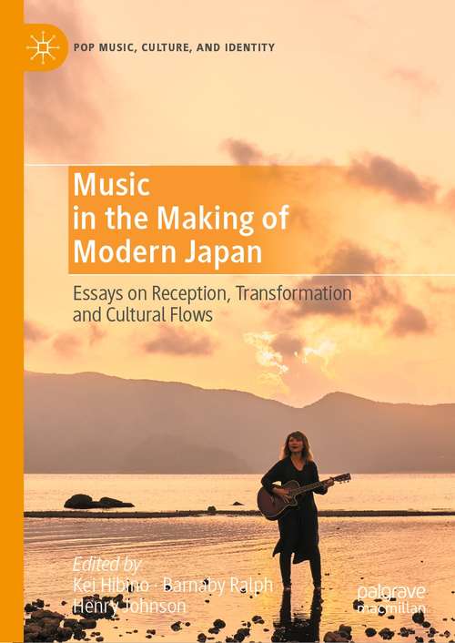 Book cover of Music in the Making of Modern Japan: Essays on Reception, Transformation and Cultural Flows (1st ed. 2021) (Pop Music, Culture and Identity)