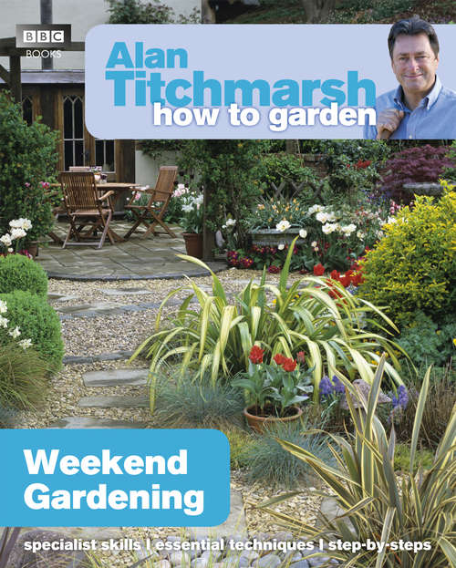 Book cover of Alan Titchmarsh How to Garden: Weekend Gardening (How to Garden)